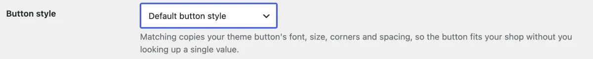 Button style set to Default button style. Choose Match my Add to cart button to copy your theme's button.